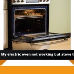 Why is Electric Oven Not Working but the stove top is? Easy Solution