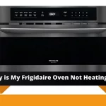 Why is My Frigidaire Oven Not Heating Up - Easy Troubleshooting