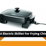 Best Electric Skillet For Frying Chicken in 2022