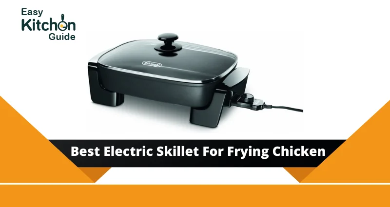 Best Electric Skillet For Frying Chicken