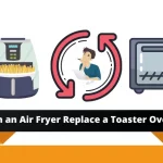 Can an Air Fryer Replace a Toaster Oven?