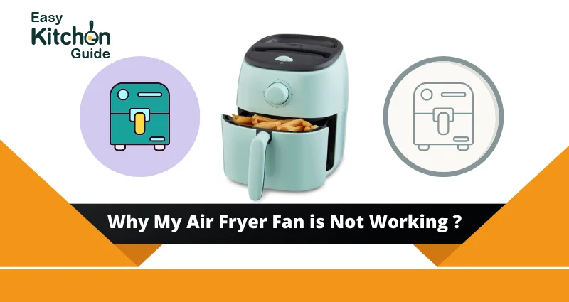 Why My Air Fryer Fan is Not Working