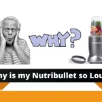 Why is my Nutribullet Blender so Loud?