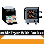 Best Air Fryer With Rotisserie in 2022