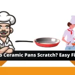 Do Ceramic Pans Scratch? Quick and Easy Fix Do Ceramic Pans Scratch?