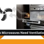 Do Microwaves Need Ventilation? Do Microwaves Need Ventilation?