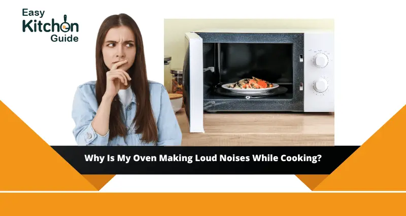 Why Is My Oven Making Loud Noises While Cooking